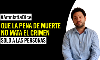 #AmnistíaDice: La pena de muerte nunca es la solución