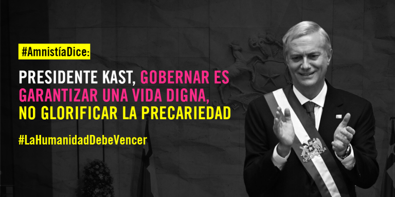#AmnistíaDice: Presidente Kast, gobernar es garantizar una vida digna, no glorificar la precariedad